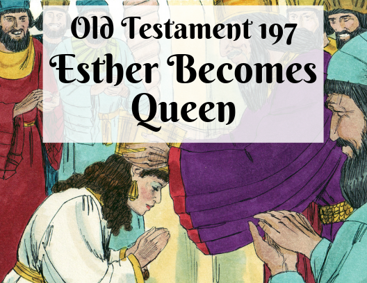 OT 197 - Esther Becomes Queen